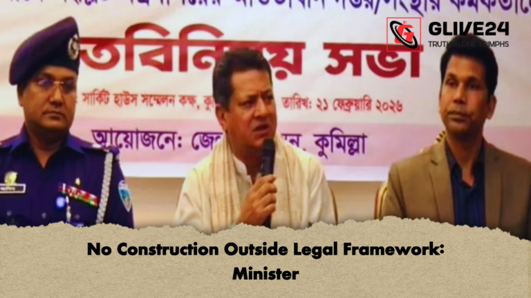 No Construction Outside Legal Framework Minister No Construction Outside Legal Framework: Minister