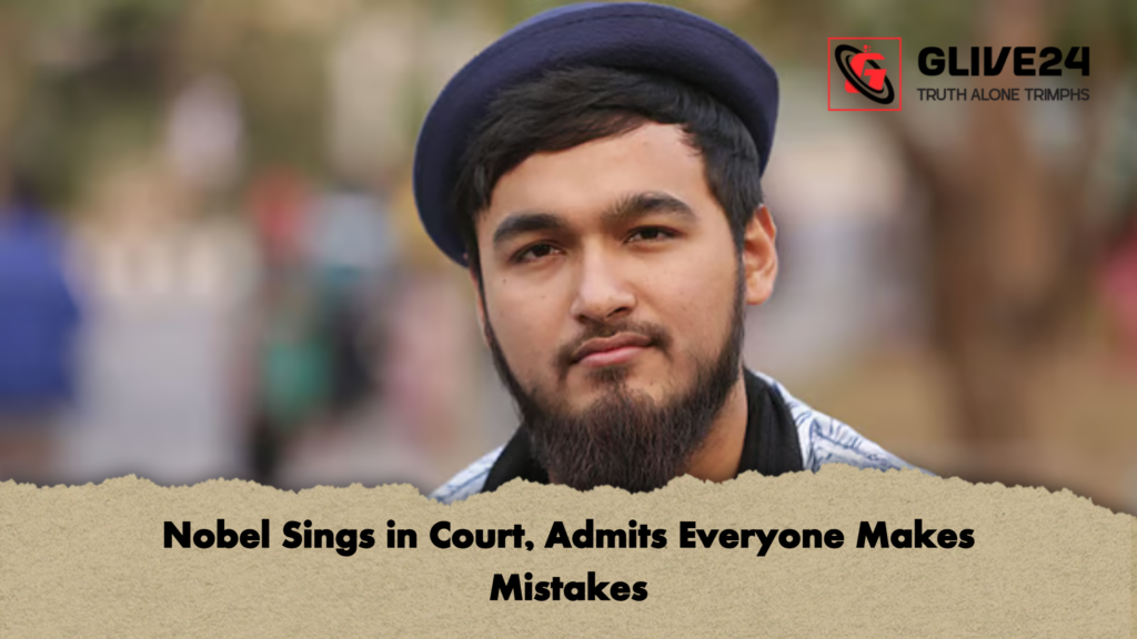 Nobel Sings in Court, Admits Everyone Makes Mistakes 3 Nobel Sings in Court Admits Everyone Makes Mistakes Nobel Sings in Court, Admits Everyone Makes Mistakes