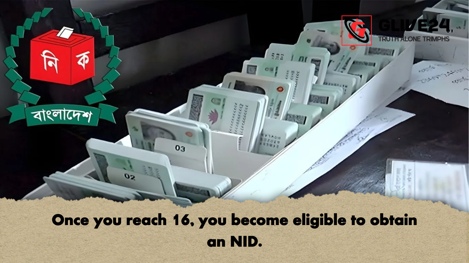 Once you reach 16 you become eligible to obtain an NID Once you reach 16, you become eligible to obtain an NID.
