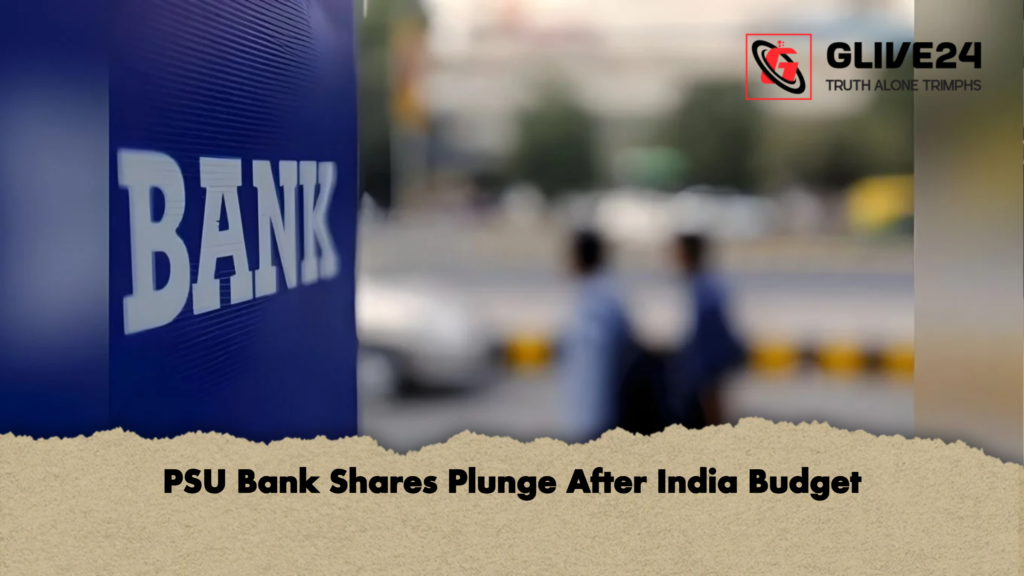 PSU Bank Shares Plunge After India Budget PSU Bank Shares Plunge After India Budget
