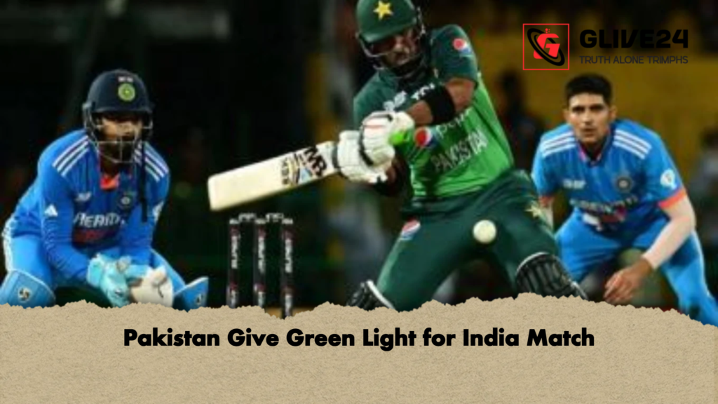 Pakistan Give Green Light for India Match 3 Pakistan Give Green Light for India Match Pakistan Give Green Light for India Match