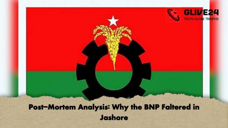 Post Mortem Analysis Why the BNP Faltered in Jashore Post-Mortem Analysis: Why the BNP Faltered in Jashore