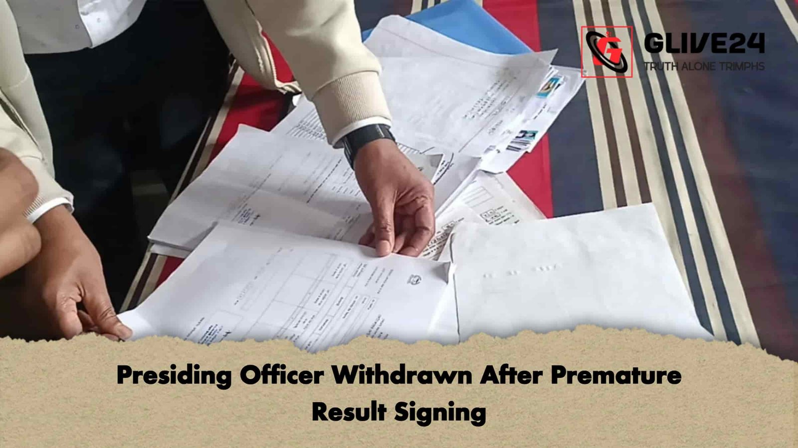 Presiding Officer Withdrawn After Premature Result Signing 1 Presiding Officer Withdrawn After Premature Result Signing