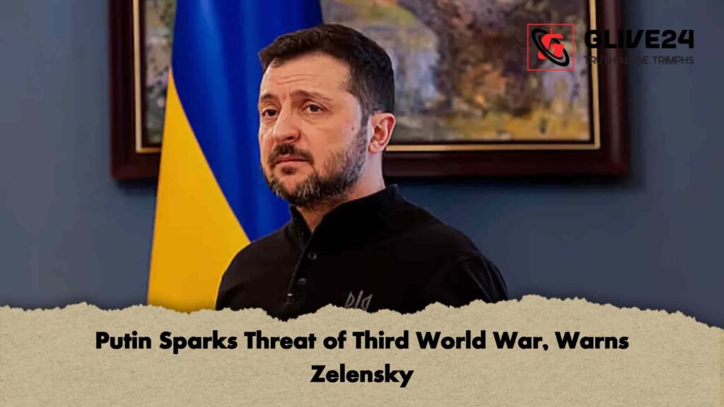 Putin Sparks Threat of Third World War, Warns Zelensky