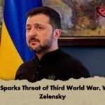 Putin Sparks Threat of Third World War, Warns Zelensky