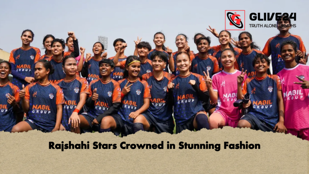 Rajshahi Stars Crowned in Stunning Fashion Rajshahi Stars Crowned in Stunning Fashion