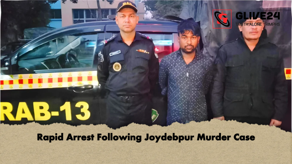 Rapid Arrest Following Joydebpur Murder Case 3 Rapid Arrest Following Joydebpur Murder Case Rapid Arrest Following Joydebpur Murder Case