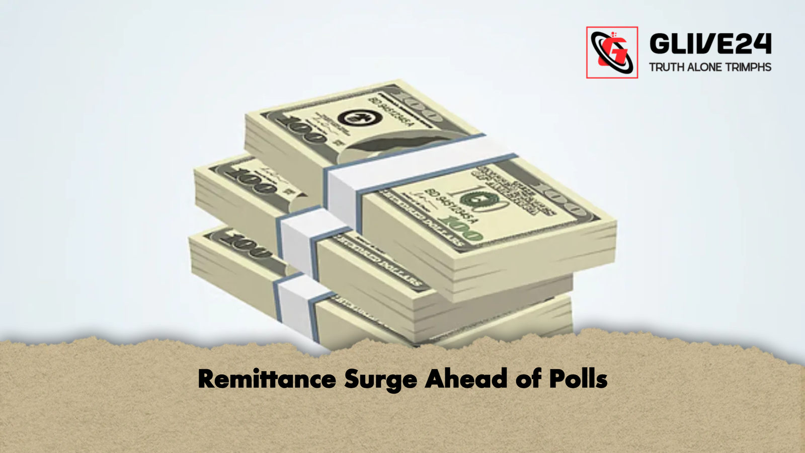 Remittance Surge Ahead of Polls Remittance Surge Ahead of Polls