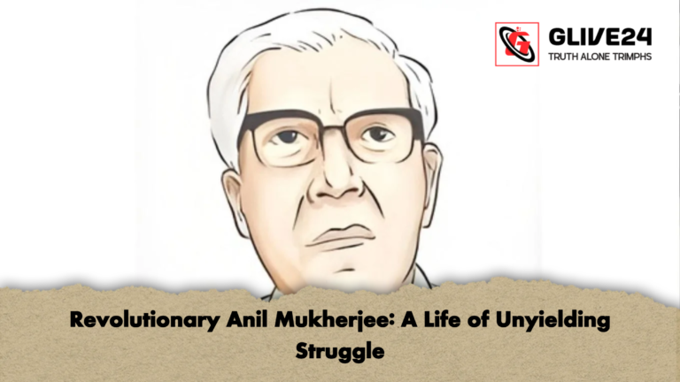 Revolutionary Anil Mukherjee A Life of Unyielding Struggle Revolutionary Anil Mukherjee: A Life of Unyielding Struggle