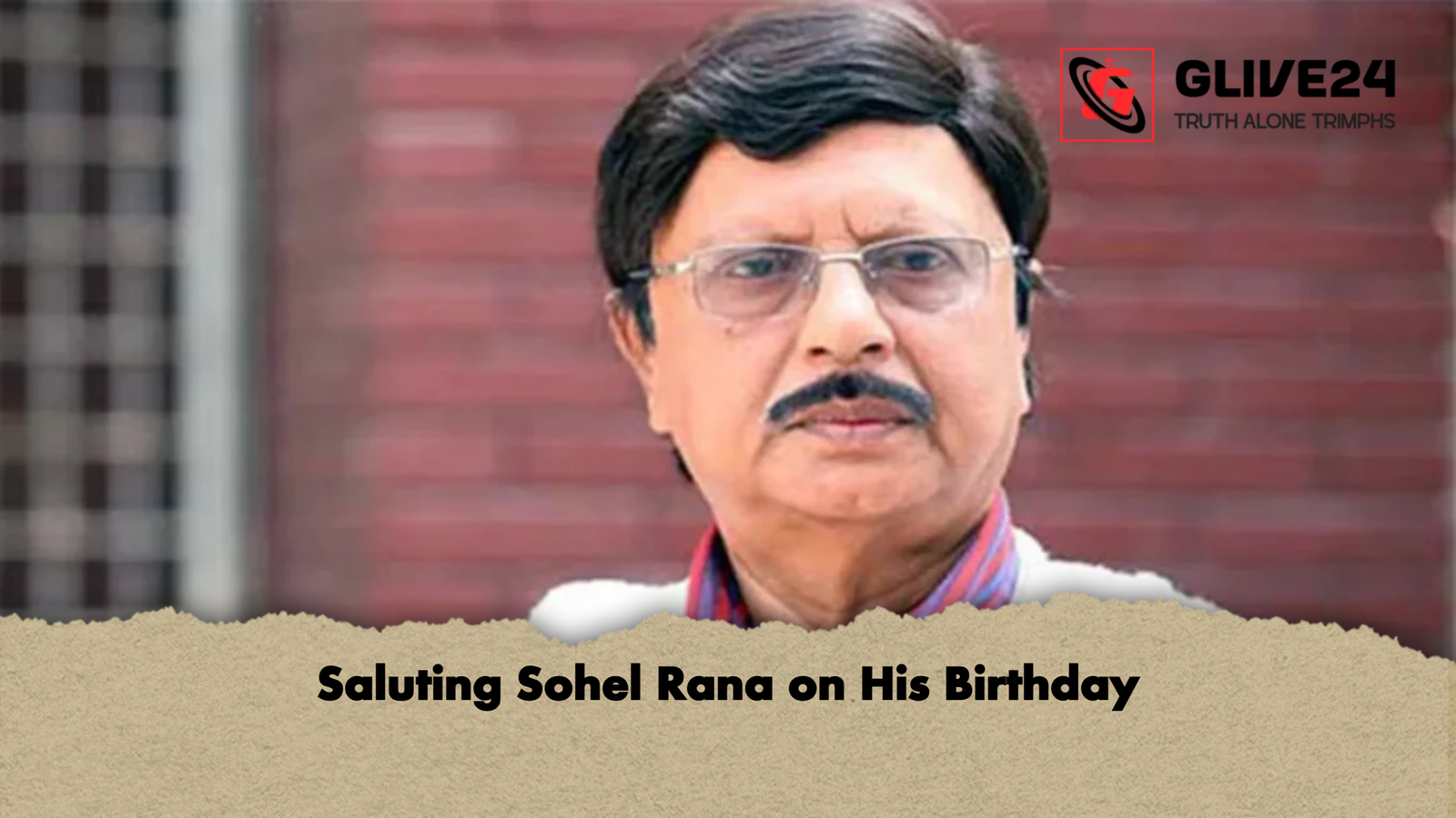 Saluting Sohel Rana on His Birthday Saluting Sohel Rana on His Birthday