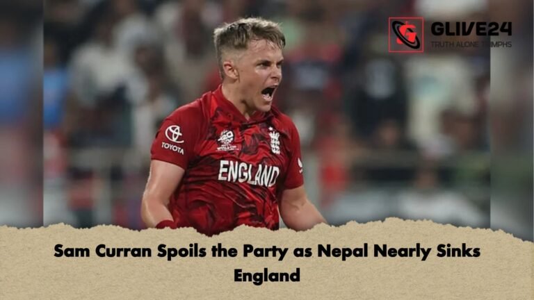 Sam Curran Spoils the Party as Nepal Nearly Sinks England Sam Curran Spoils the Party as Nepal Nearly Sinks England