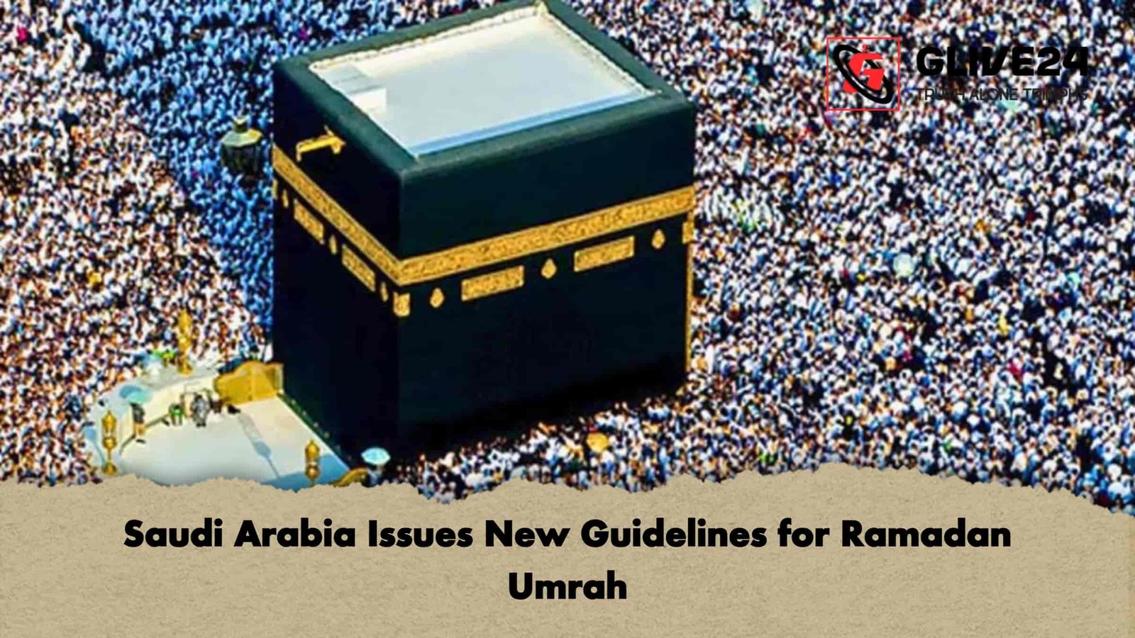 Saudi Arabia Issues New Guidelines for Ramadan Umrah