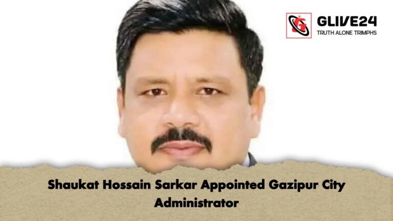 Shaukat Hossain Sarkar Appointed Gazipur City Administrator