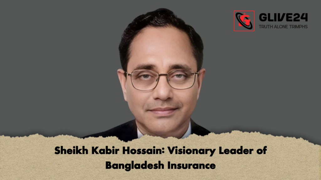 Sheikh Kabir Hossain Visionary Leader of Bangladesh Insurance Sheikh Kabir Hossain: Visionary Leader of Bangladesh Insurance