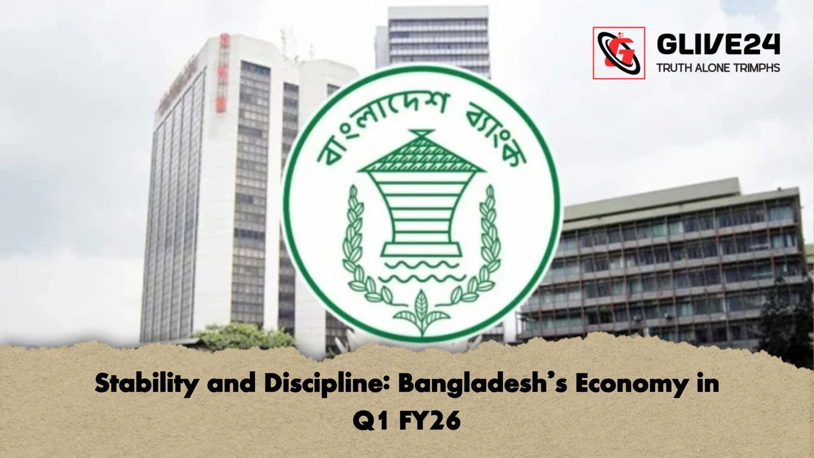 Stability and Discipline: Bangladesh’s Economy in Q1 FY26 1 Stability and Discipline Bangladeshs Economy in Q1 FY26 Stability and Discipline: Bangladesh’s Economy in Q1 FY26