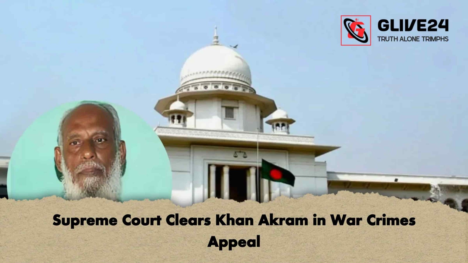 Supreme Court Clears Khan Akram in War Crimes Appeal