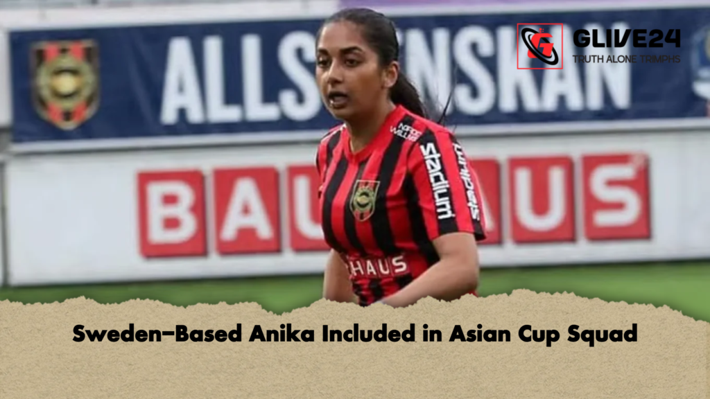 Sweden-Based Anika Included in Asian Cup Squad 3 Sweden Based Anika Included in Asian Cup Squad 2 Sweden-Based Anika Included in Asian Cup Squad