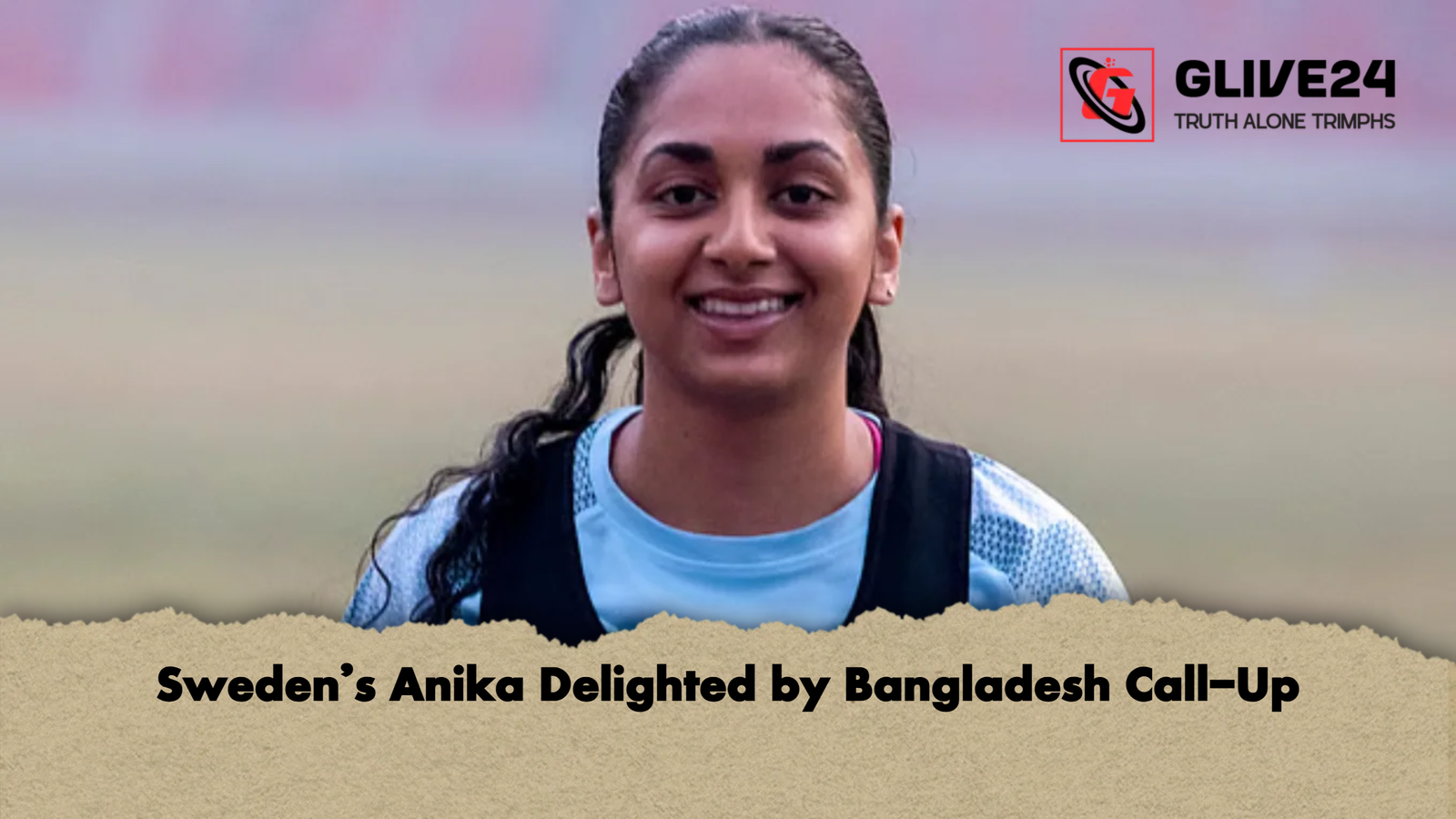 Swedens Anika Delighted by Bangladesh Call Up 2 Sweden’s Anika Delighted by Bangladesh Call-Up
