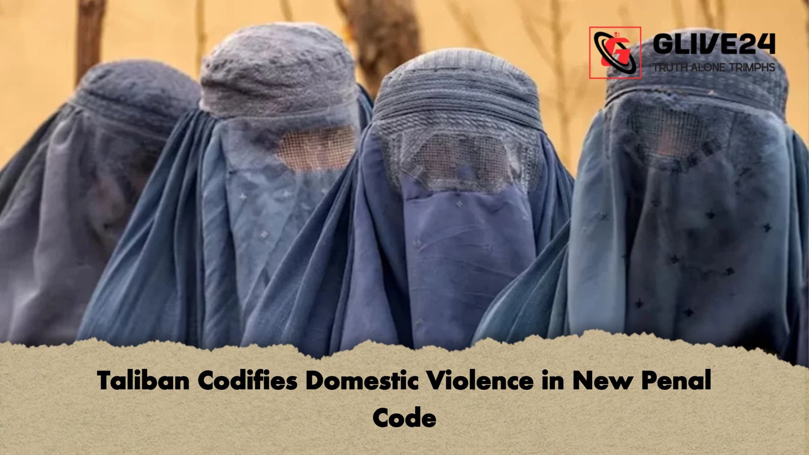 Taliban Codifies Domestic Violence in New Penal Code Taliban Codifies Domestic Violence in New Penal Code