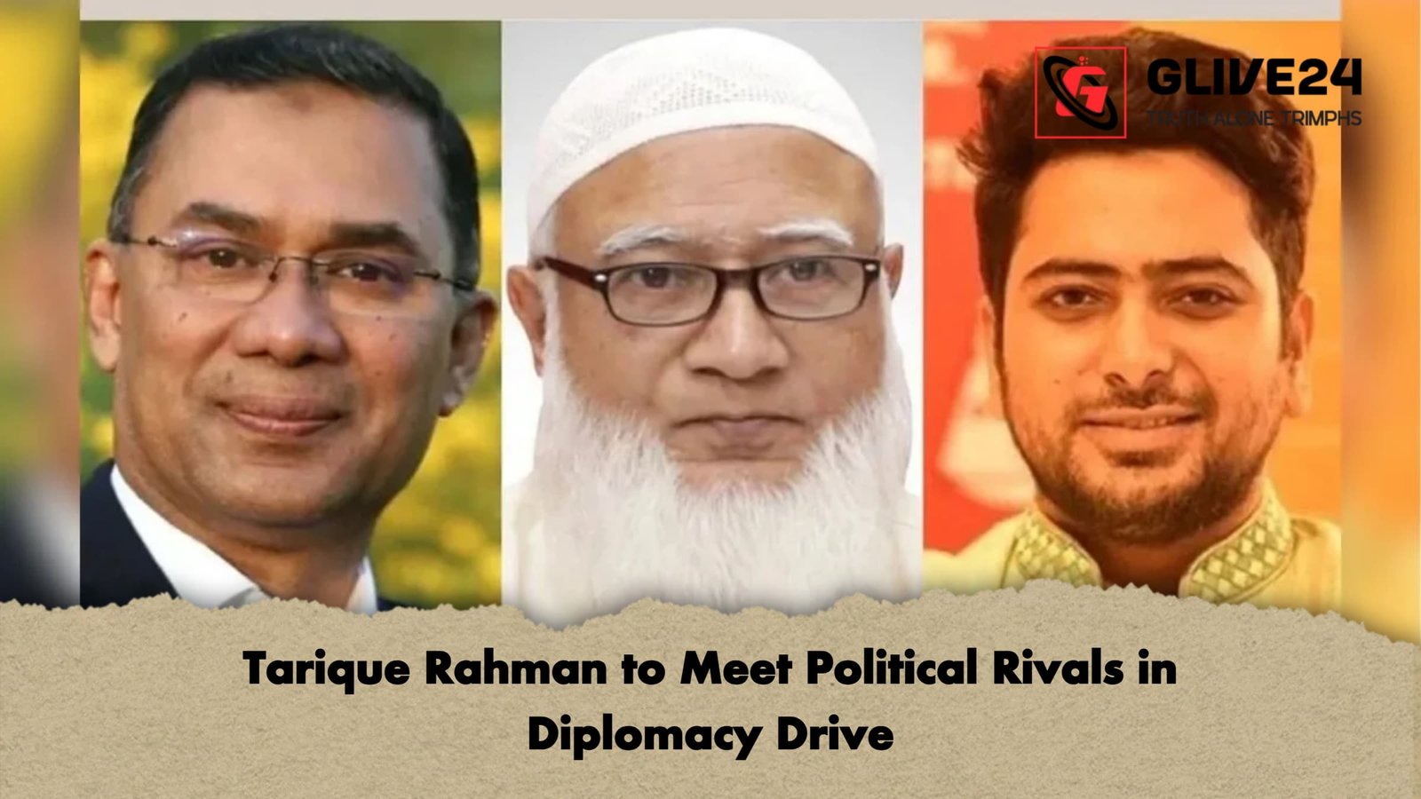Tarique Rahman to Meet Political Rivals in Diplomacy Drive Tarique Rahman to Meet Political Rivals in Diplomacy Drive