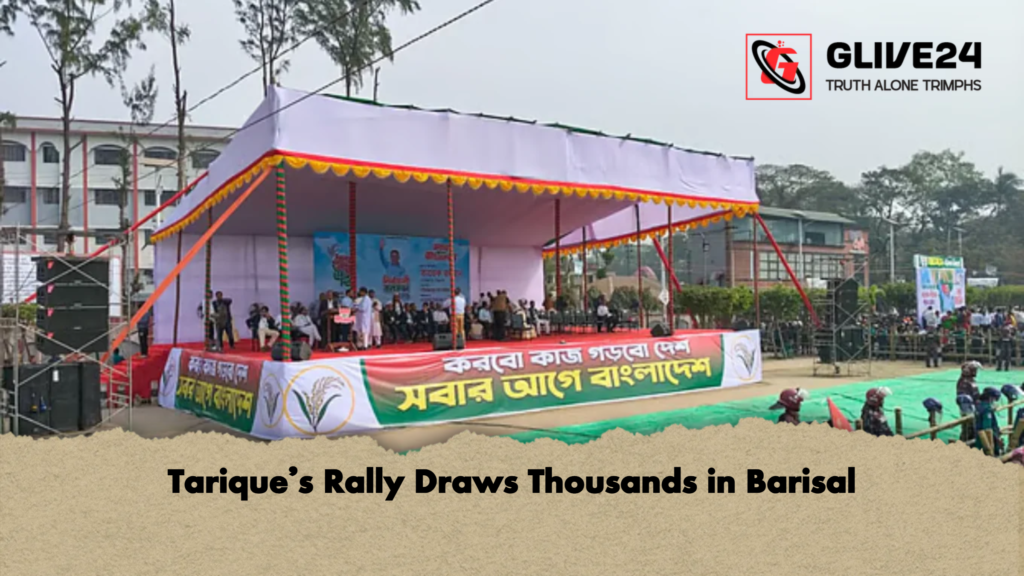Tariques Rally Draws Thousands in Barisal Tarique’s Rally Draws Thousands in Barisal