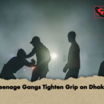 Teenage Gangs Tighten Grip on Dhaka Teenage Gangs Tighten Grip on Dhaka