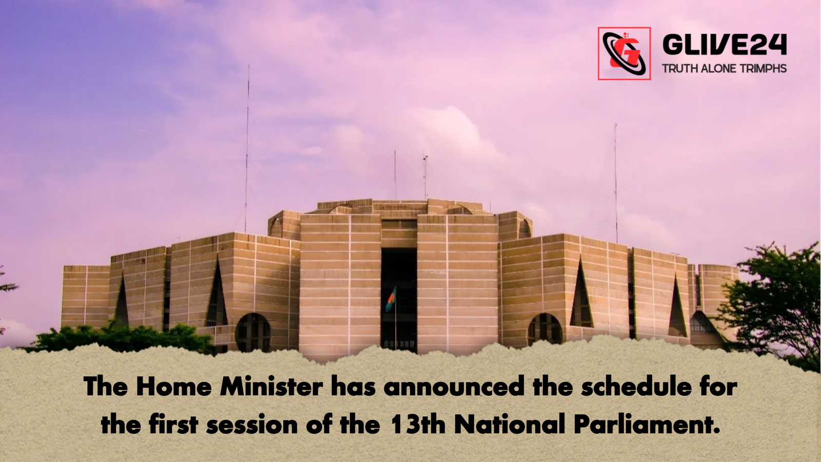 The Home Minister has announced the schedule for the first session of the 13th National Parliament The Home Minister has announced the schedule for the first session of the 13th National Parliament.