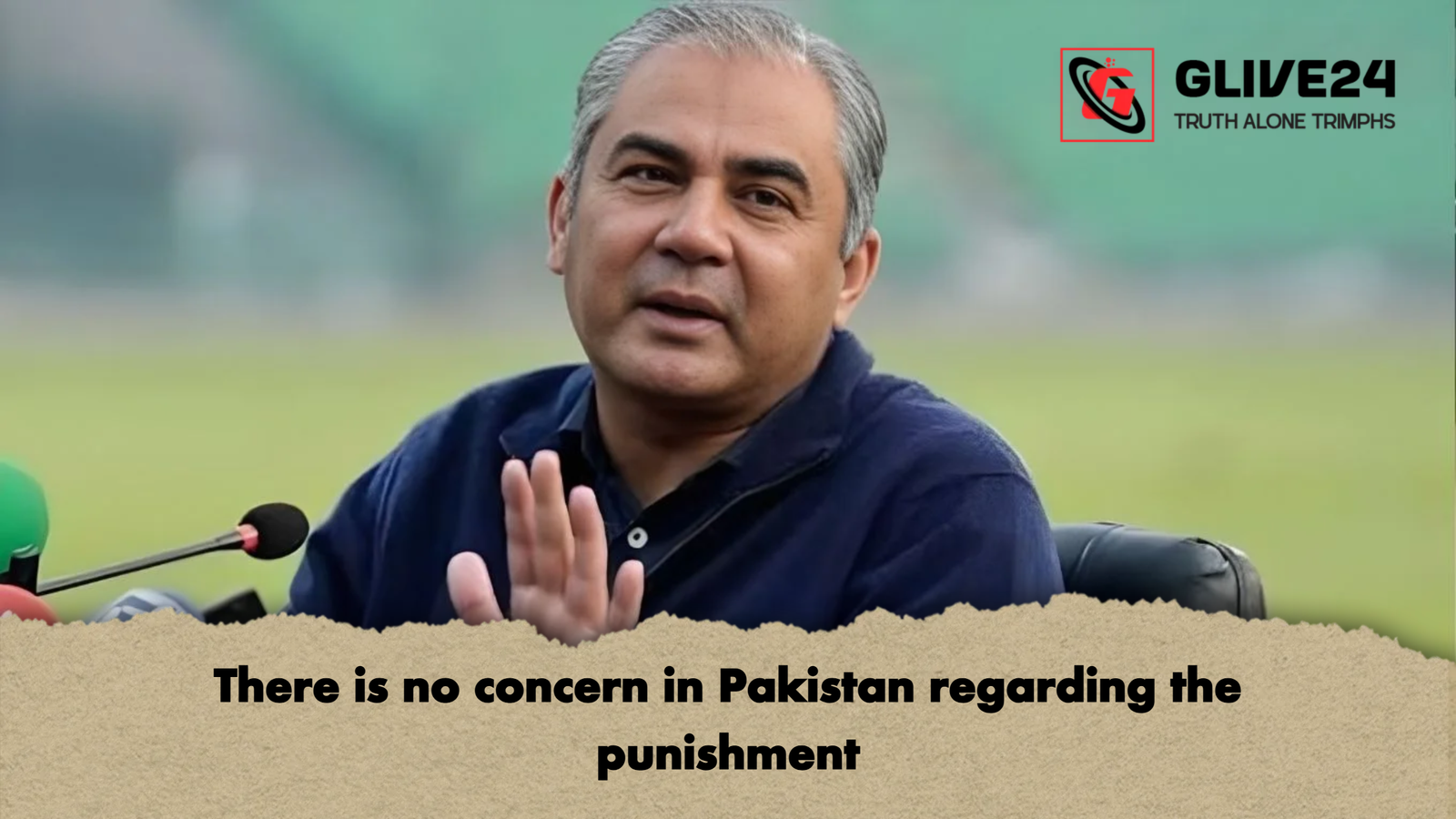 There is no concern in Pakistan regarding the punishment There is no concern in Pakistan regarding the punishment