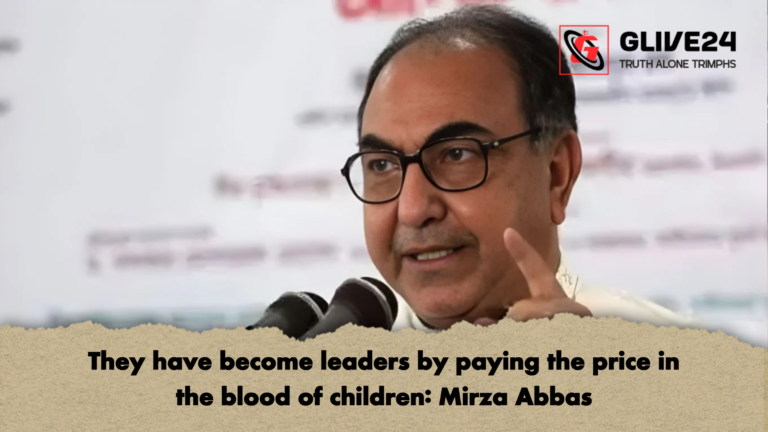 They have become leaders by paying the price in the blood of children Mirza Abbas They have become leaders by paying the price in the blood of children: Mirza Abbas