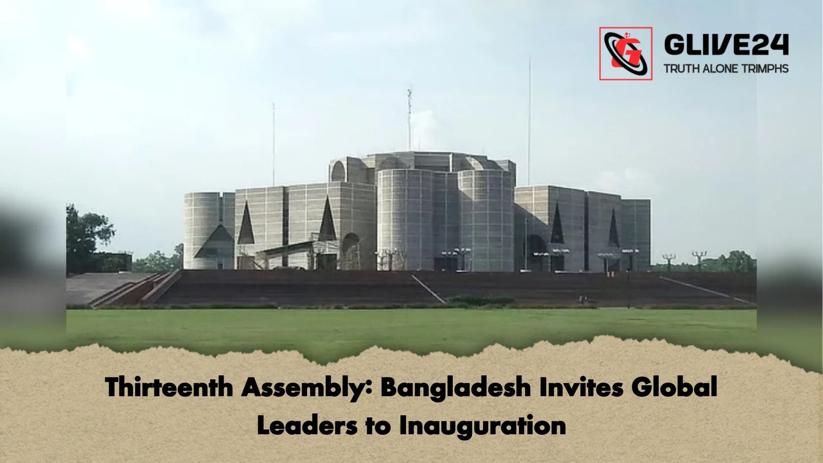Thirteenth Assembly Bangladesh Invites Global Leaders to Inauguration Thirteenth Assembly: Bangladesh Invites Global Leaders to Inauguration