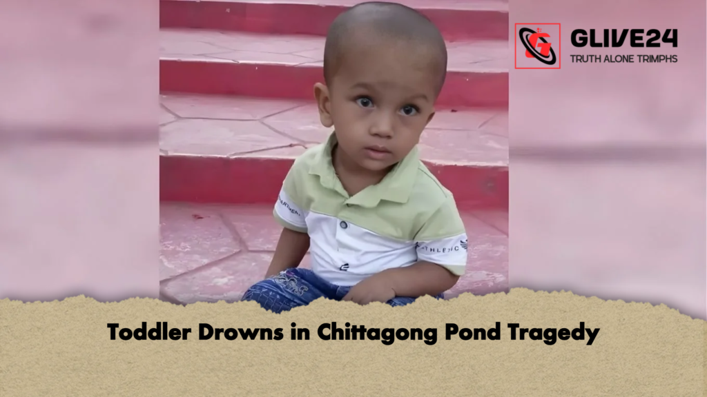 Toddler Drowns in Chittagong Pond Tragedy Toddler Drowns in Chittagong Pond Tragedy