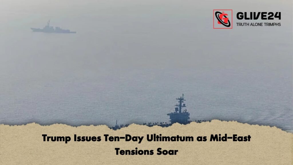 Trump Issues Ten-Day Ultimatum as Mid-East Tensions Soar 3 Trump Issues Ten Day Ultimatum as Mid East Tensions Soar 1 Trump Issues Ten-Day Ultimatum as Mid-East Tensions Soar