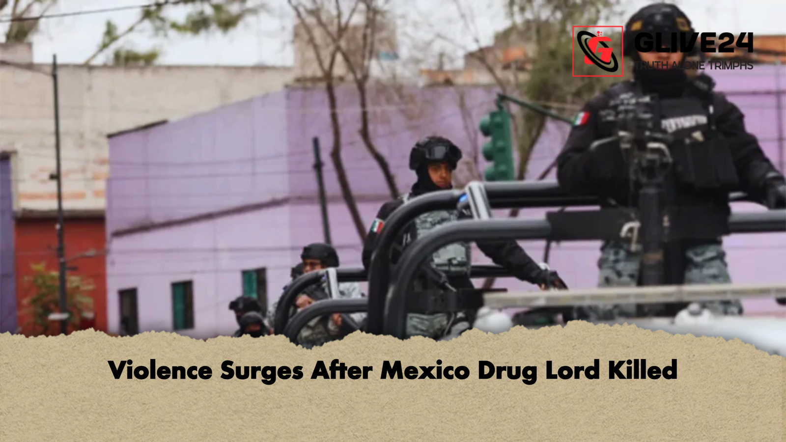 Violence Surges After Mexico Drug Lord Killed Violence Surges After Mexico Drug Lord Killed