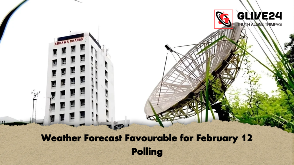 Weather Forecast Favourable for February 12 Polling Weather Forecast Favourable for February 12 Polling