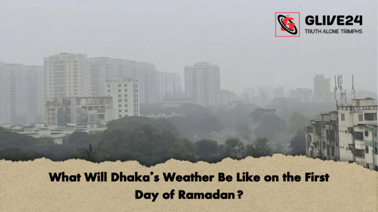 What Will Dhakas Weather Be Like on the First Day of Ramadan What Will Dhaka’s Weather Be Like on the First Day of Ramadan?