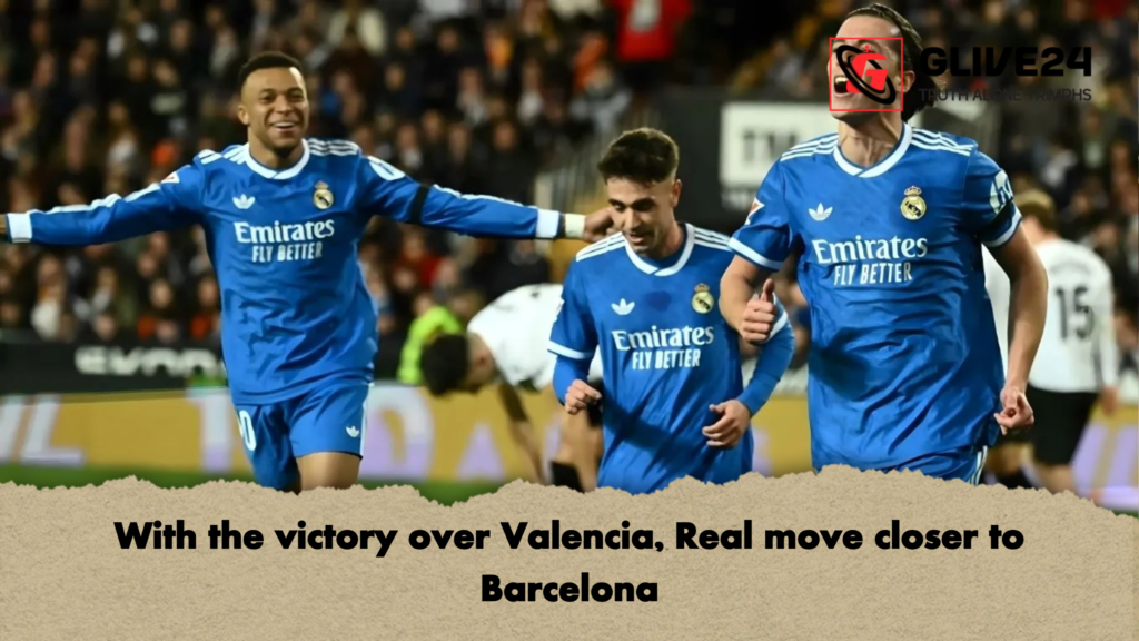 With the victory over Valencia, Real move closer to Barcelona 2 With the victory over Valencia Real move closer to Barcelona With the victory over Valencia, Real move closer to Barcelona