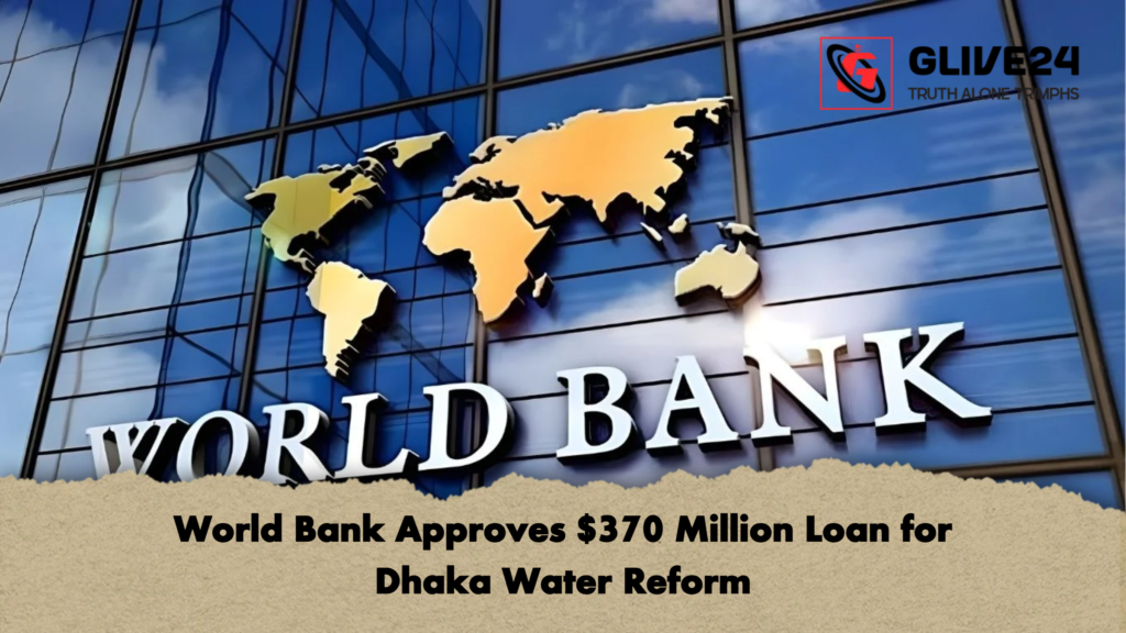 World Bank Approves $370 Million Loan for Dhaka Water Reform 2 World Bank Approves 370 Million Loan for Dhaka Water Reform World Bank Approves $370 Million Loan for Dhaka Water Reform
