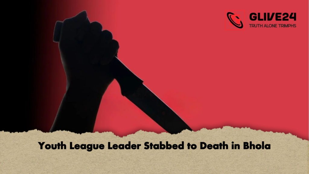 Youth League Leader Stabbed to Death in Bhola Youth League Leader Stabbed to Death in Bhola
