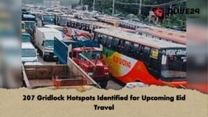 207 Gridlock Hotspots Identified for Upcoming Eid Travel 207 Gridlock Hotspots Identified for Upcoming Eid Travel