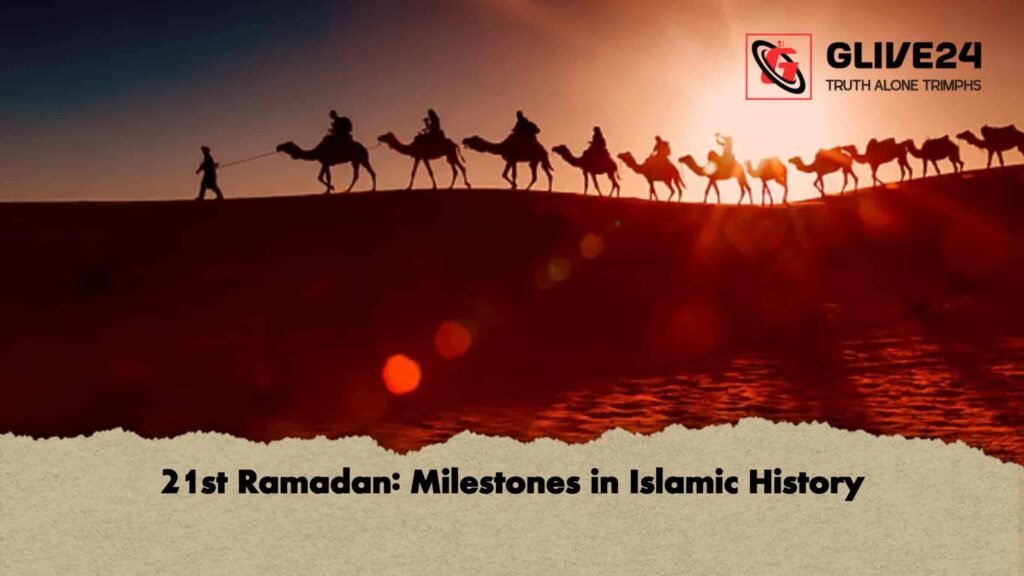 21st Ramadan Milestones in Islamic History