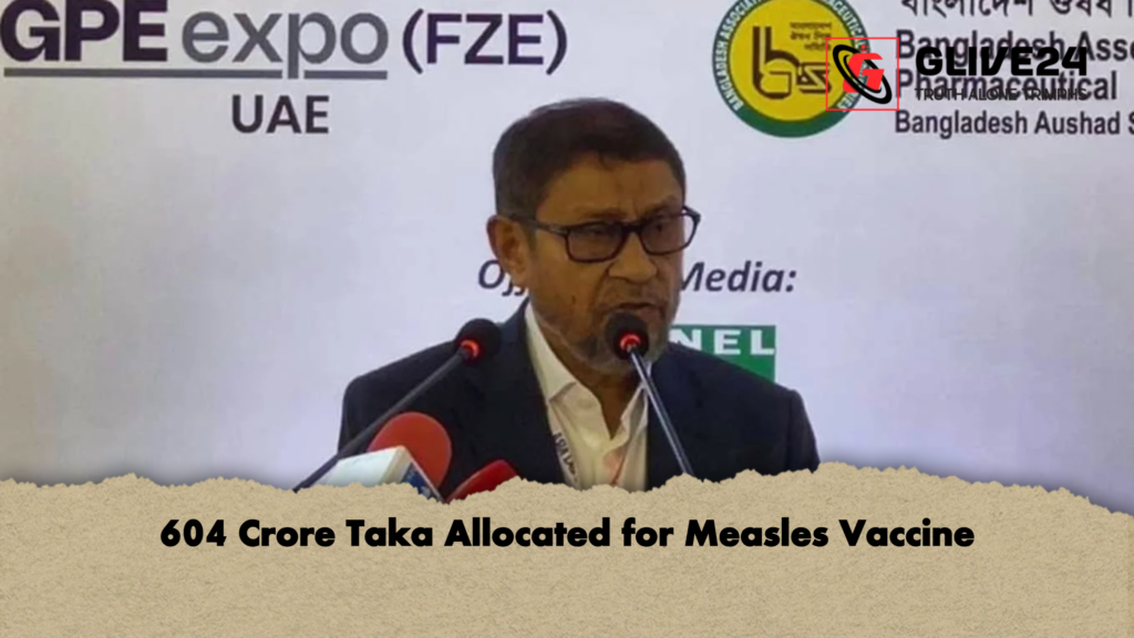 604 Crore Taka Allocated for Measles Vaccine 604 Crore Taka Allocated for Measles Vaccine