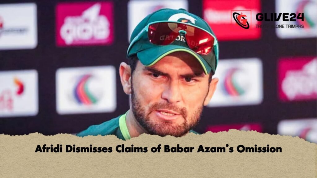 Afridi Dismisses Claims of Babar Azam’s Omission Afridi Dismisses Claims of Babar Azams Omission Afridi Dismisses Claims of Babar Azam’s Omission