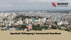 Agrabad Chittagongs Commercial Heartbeat Agrabad Chittagong’s Commercial Heartbeat