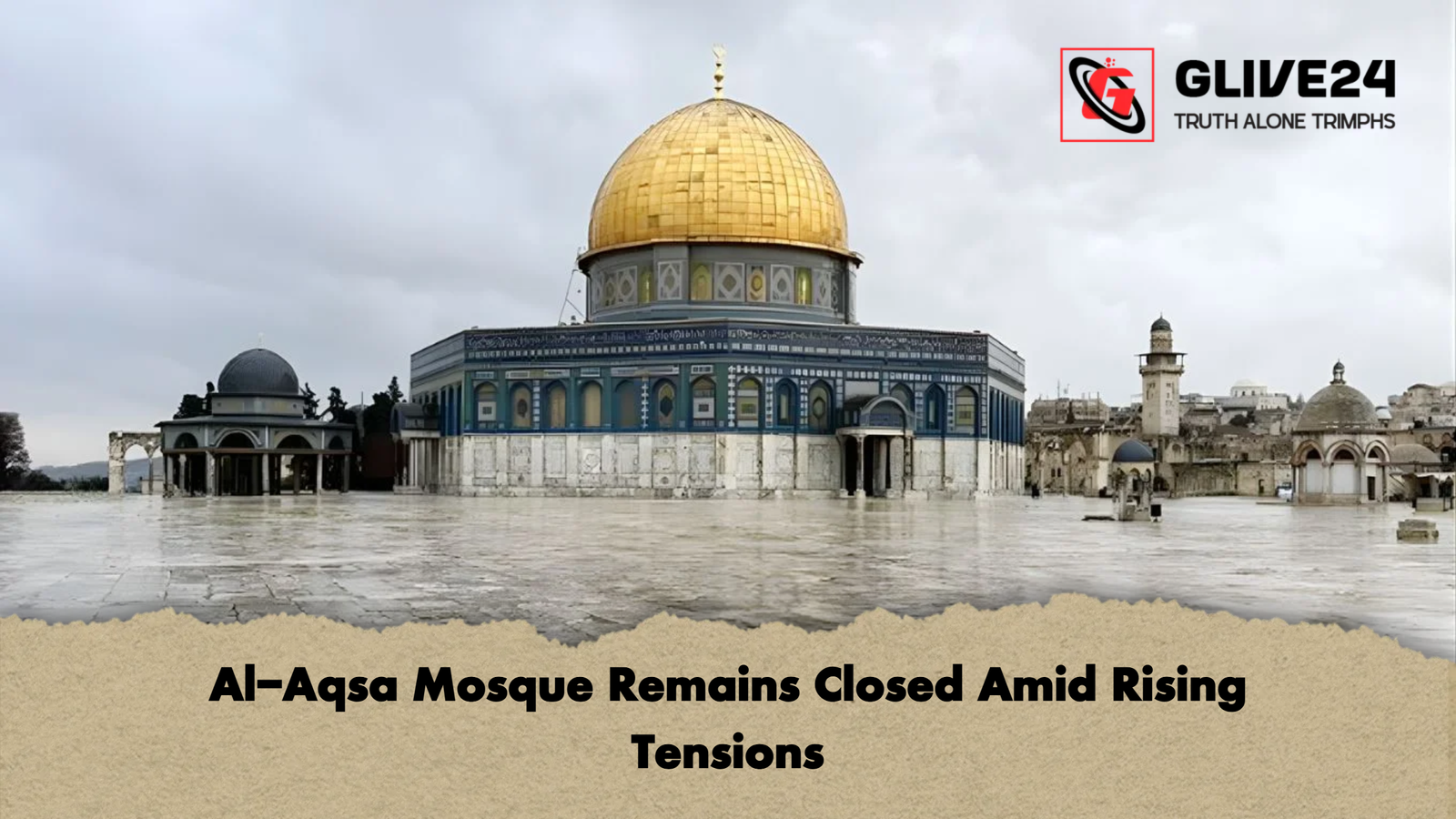 Al-Aqsa Mosque Remains Closed Amid Rising Tensions 1 Al Aqsa Mosque Remains Closed Amid Rising Tensions Al-Aqsa Mosque Remains Closed Amid Rising Tensions