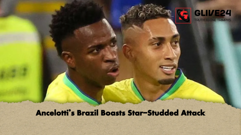 Ancelottis Brazil Boasts Star Studded Attack Ancelotti’s Brazil Boasts Star-Studded Attack