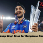 Arshdeep Singh Fined for Dangerous Conduct Arshdeep Singh Fined for Dangerous Conduct