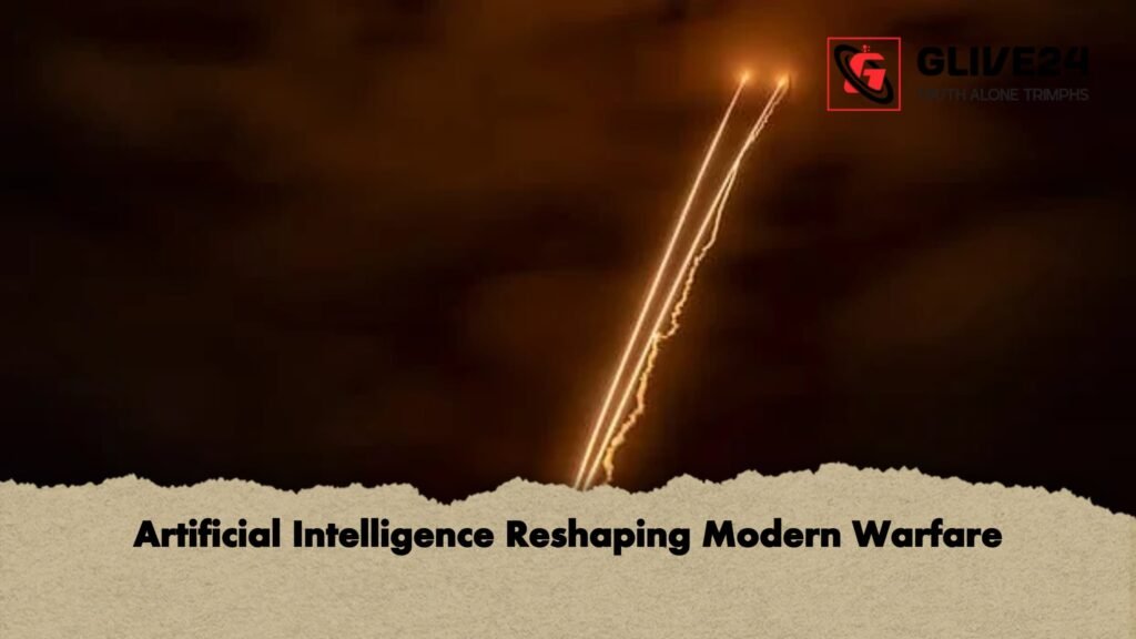 Artificial Intelligence Reshaping Modern Warfare 1 Artificial Intelligence Reshaping Modern Warfare