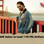 Atif Aslam to Lead 11th PSL Anthem Atif Aslam to Lead 11th PSL Anthem