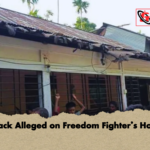 Attack Alleged on Freedom Fighters Home Attack Alleged on Freedom Fighter’s Home