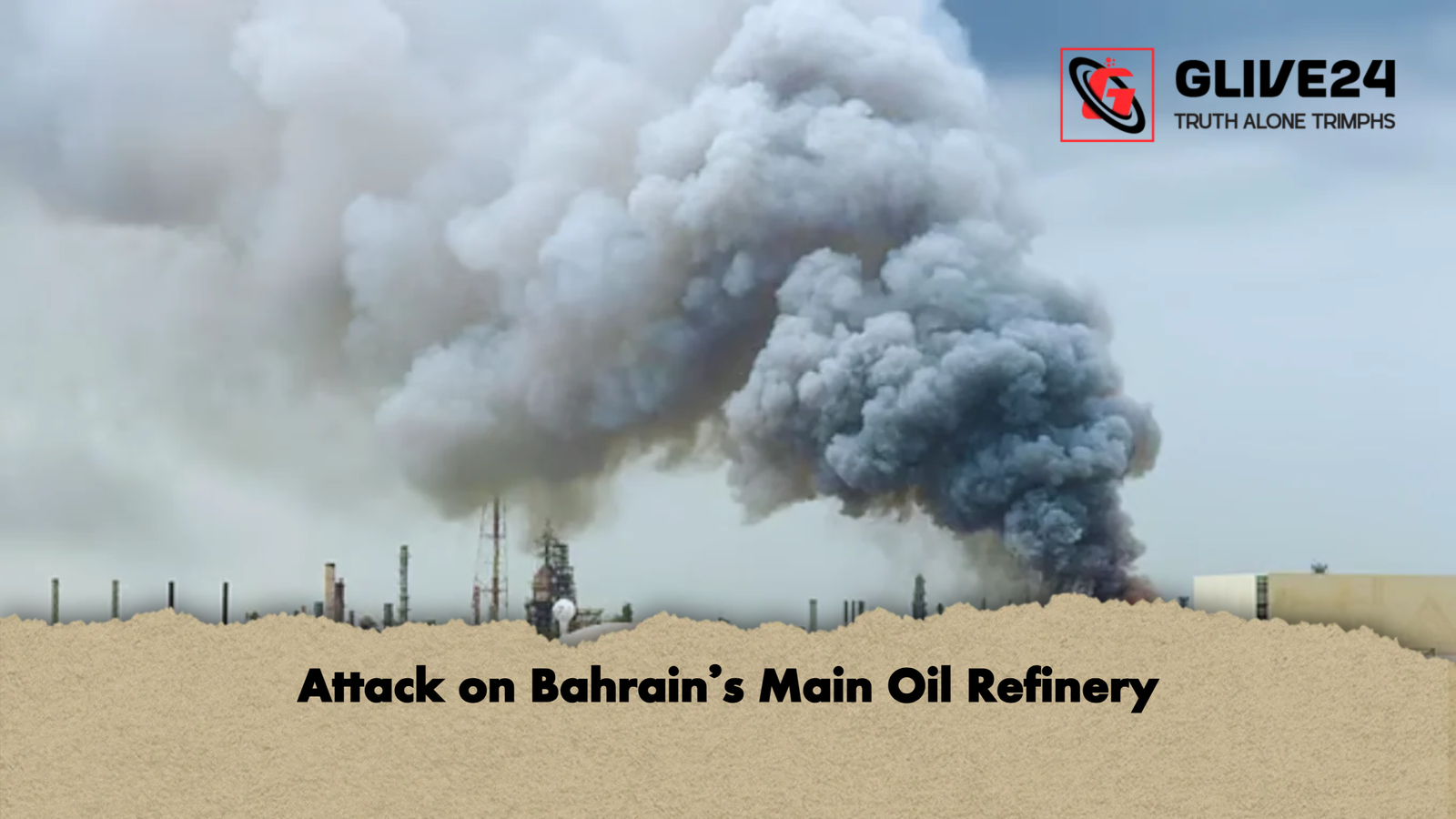 Attack on Bahrain’s Main Oil Refinery 1 Attack on Bahrains Main Oil Refinery Attack on Bahrain’s Main Oil Refinery